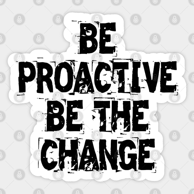 Be Proactive Be The Change Sticker by Texevod